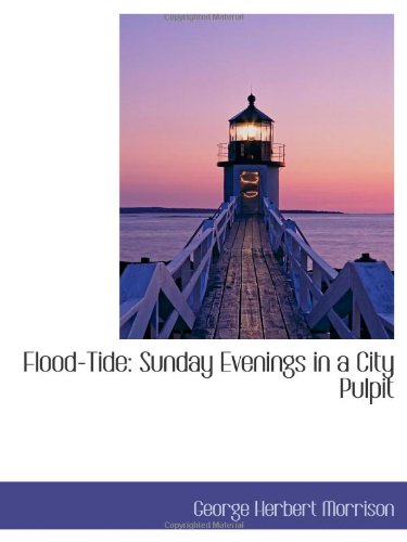 Flood-Tide: Sunday Evenings in a City Pulpit Politics & History