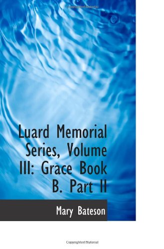 Luard Memorial Series, Volume III: Grace Book B. Part II Politics & History