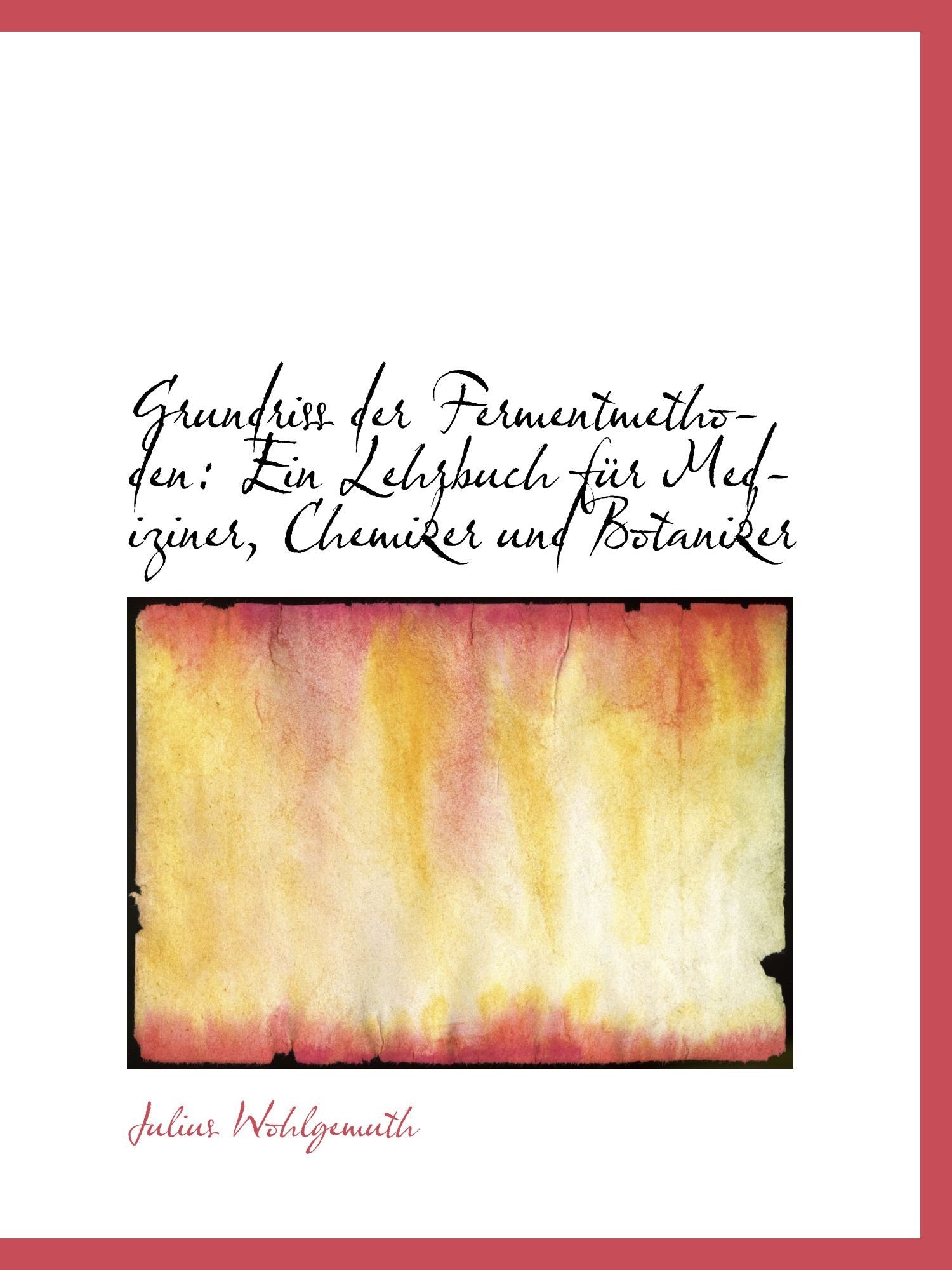Grundriss der Fermentmethoden: Ein Lehrbuch für Mediziner, Chemiker und Botaniker Politics & History
