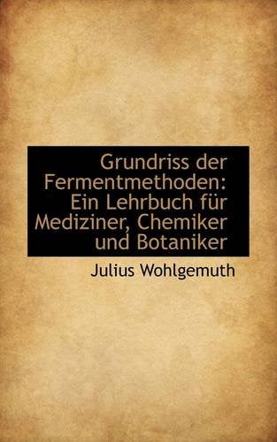 Grundriss Der Fermentmethoden: Ein Lehrbuch Fur Mediziner, Chemiker Und Botaniker Politics & History