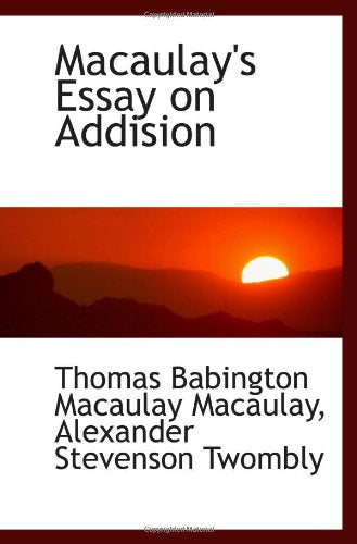 Macaulay's Essay on Addision Politics & History