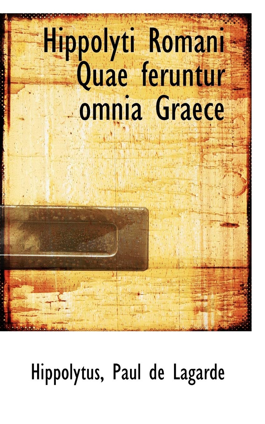 Hippolyti Romani Quae Feruntur Omnia Graece Politics & History