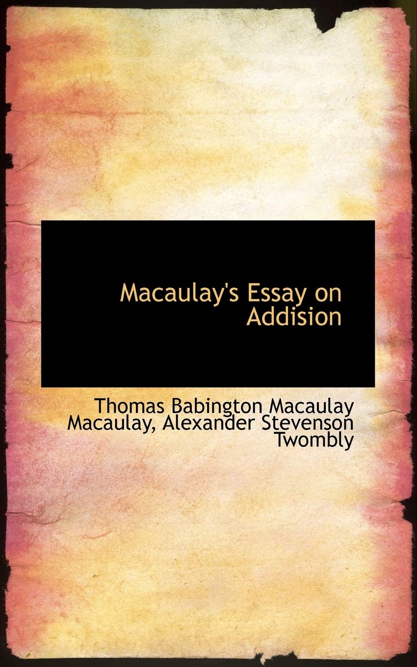 Macaulay's Essay on Addision Politics & History