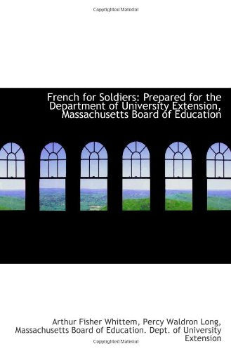 French for Soldiers: Prepared for the Department of University Extension, Massachusetts Board of Edu Politics & History