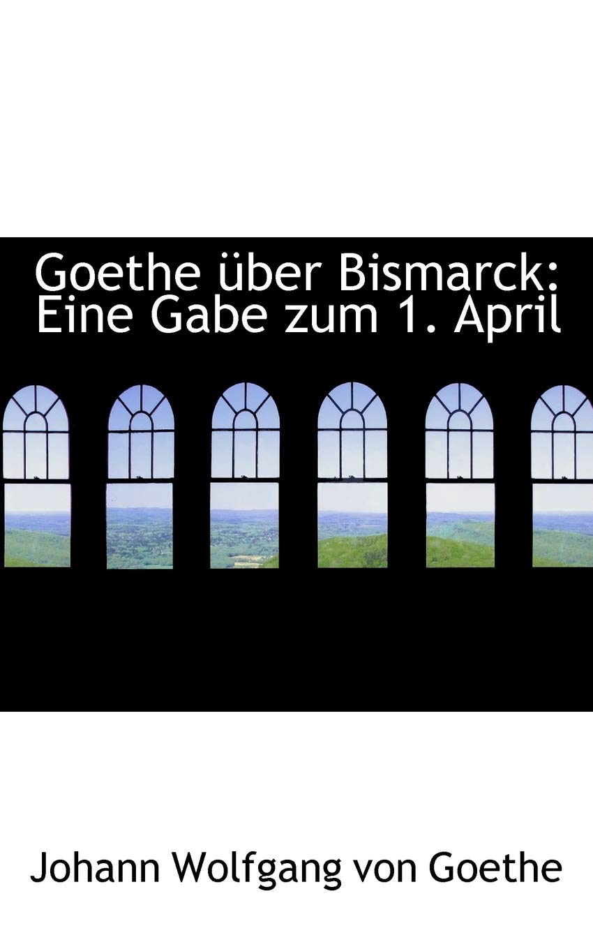 Goethe Ber Bismarck: Eine Gabe Zum 1. April Books