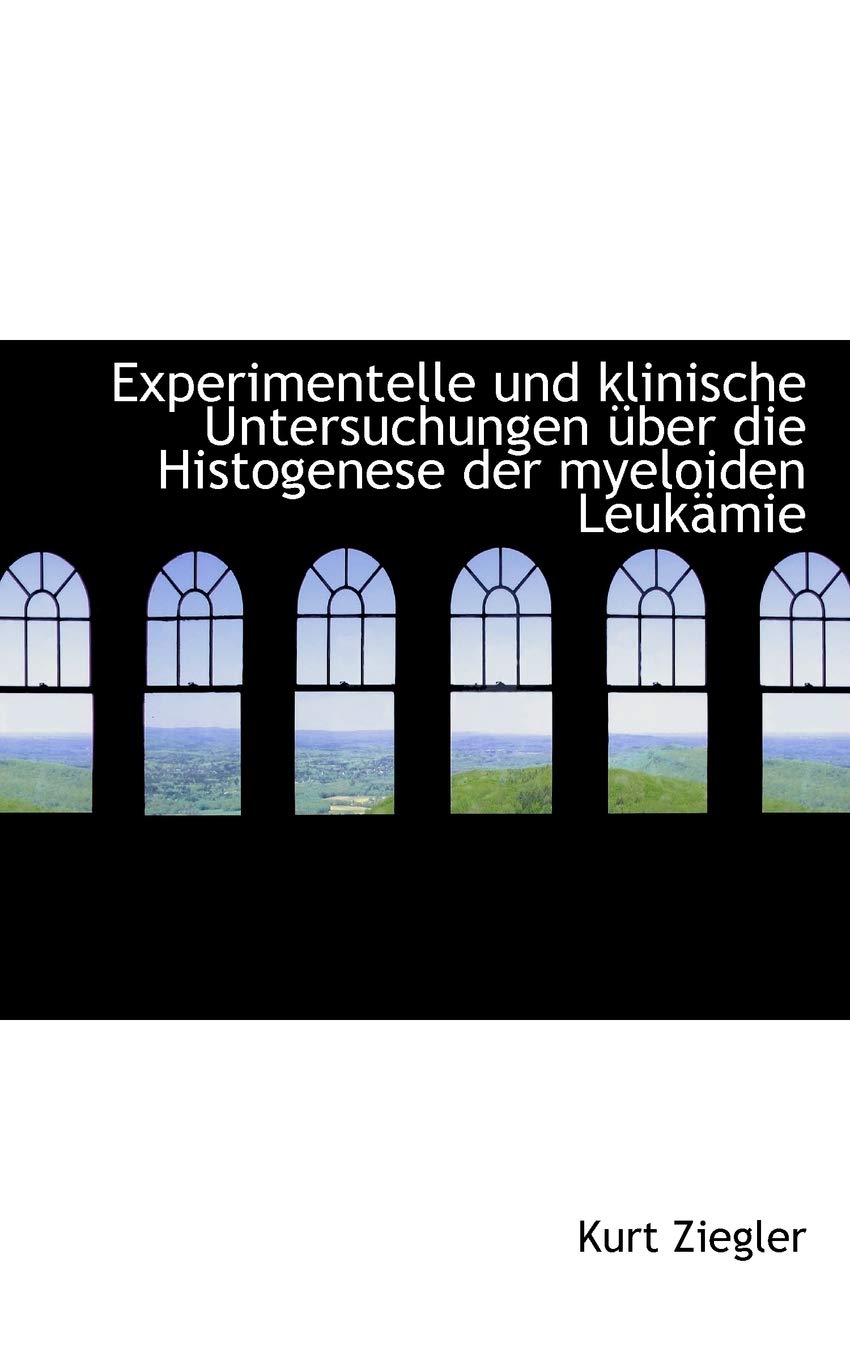 Experimentelle Und Klinische Untersuchungen Über Die Histogenese Der Myeloiden Leukämie Contemporary literature