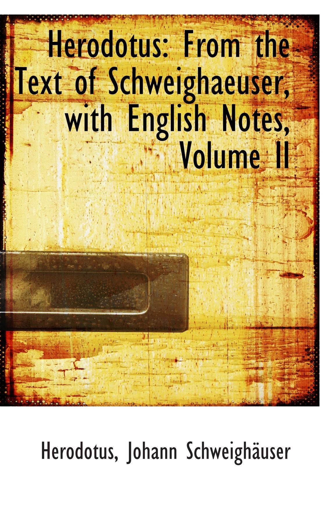 Herodotus: From the Text of Schweighaeuser, with English Notes, Volume II Politics & History