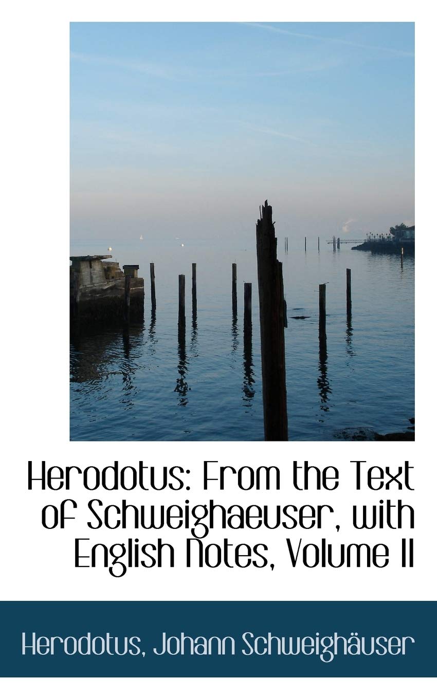 Herodotus: From the Text of Schweighaeuser, with English Notes, Volume II Politics & History
