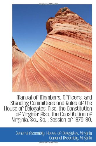 Manual of Members, Officers, and Standing Committees and Rules of the House of Delegates; Also, the Politics & History