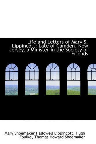 Life and Letters of Mary S. Lippincott: Late of Camden, New Jersey, a Minister in the Society of Fri Politics & History