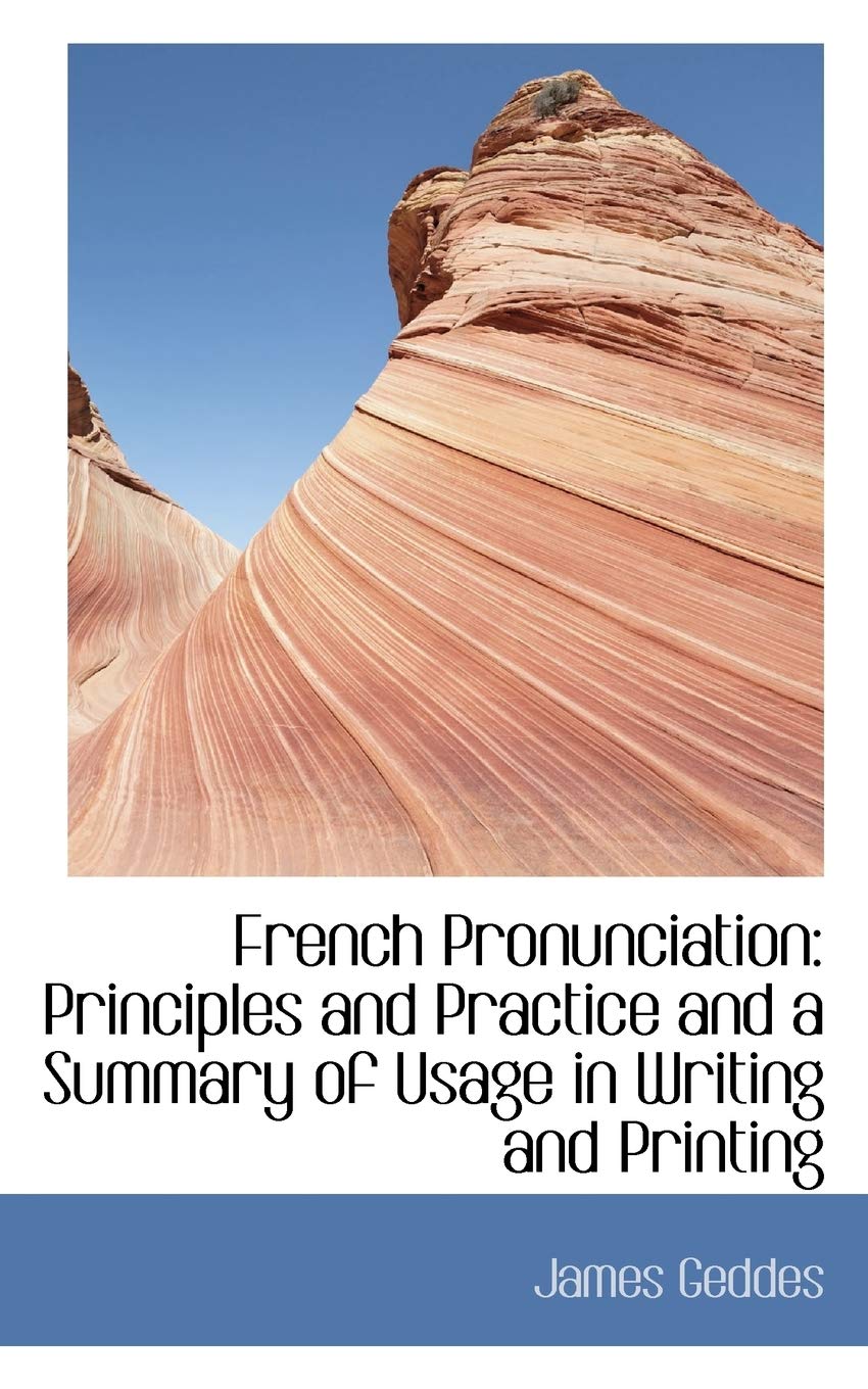 French Pronunciation: Principles and Practice and a Summary of Usage in Writing and Printing Foreign Languages ​​& Dictionaries