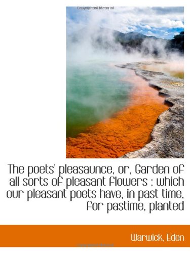The poets' pleasaunce, or, Garden of all sorts of pleasant flowers : which our pleasant poets have, Politics & History