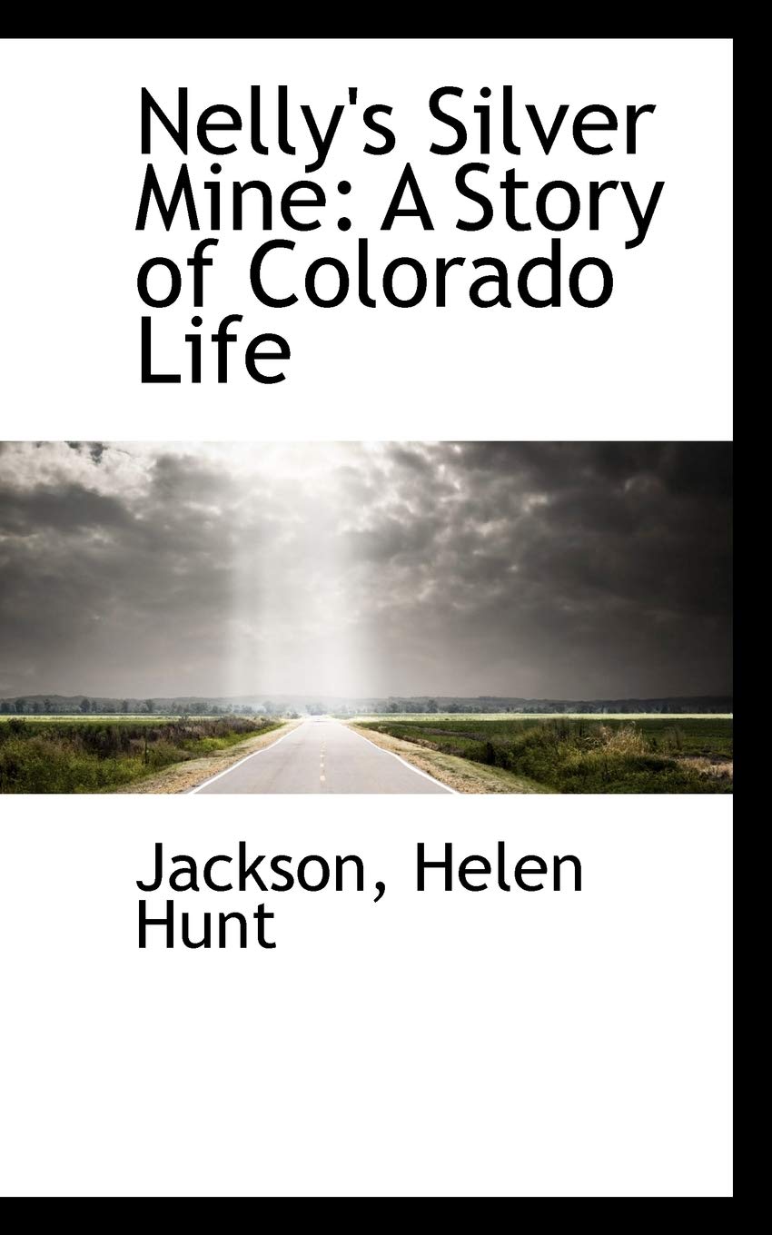 Nelly's Silver Mine: A Story of Colorado Life Politics & History