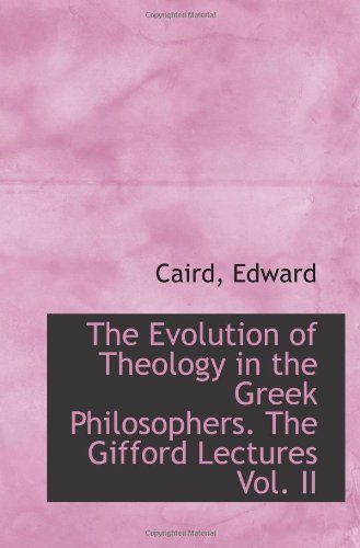 The Evolution of Theology in the Greek Philosophers. The Gifford Lectures Vol. II Politics & History