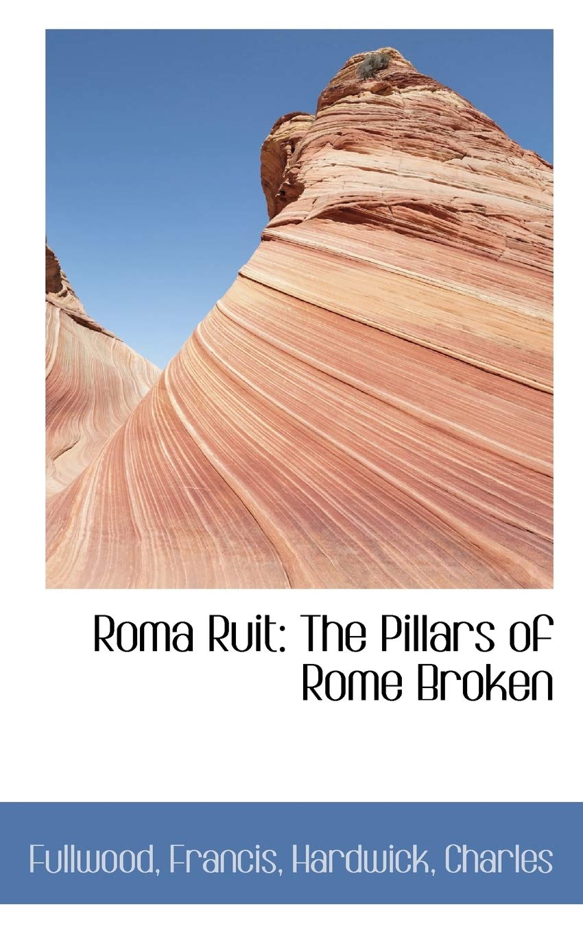 Roma Ruit: The Pillars of Rome Broken Politics & History