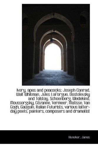 Ivory, Apes and Peacocks; Joseph Conrad, Walt Whitman, Jules Laforgue, Dosto Evsky and Tolstoy, Scho Politics & History