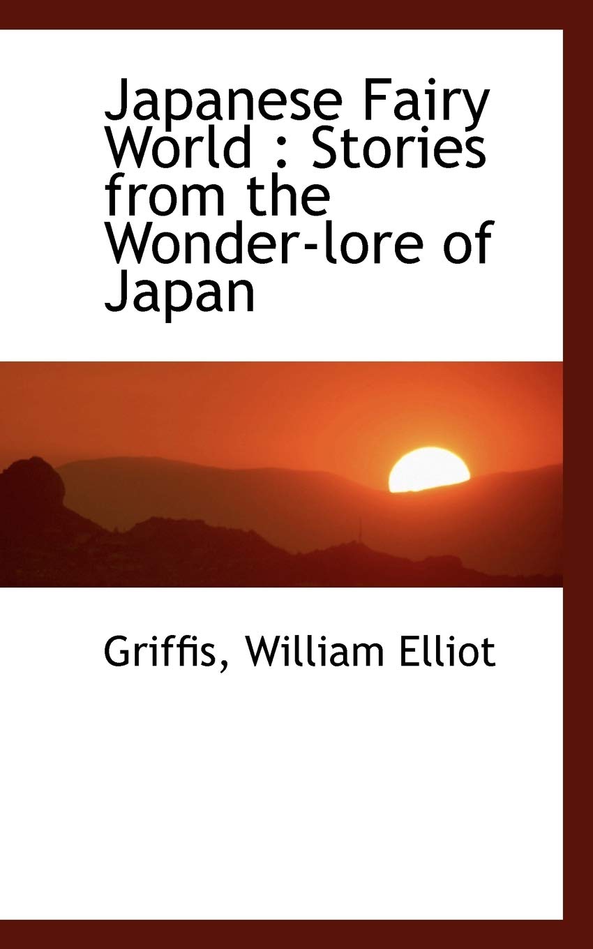 Japanese Fairy World: Stories from the Wonder-Lore of Japan Politics & History