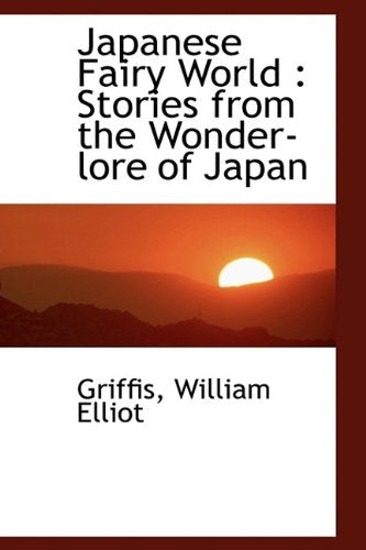 Japanese Fairy World: Stories from the Wonder-Lore of Japan Politics & History