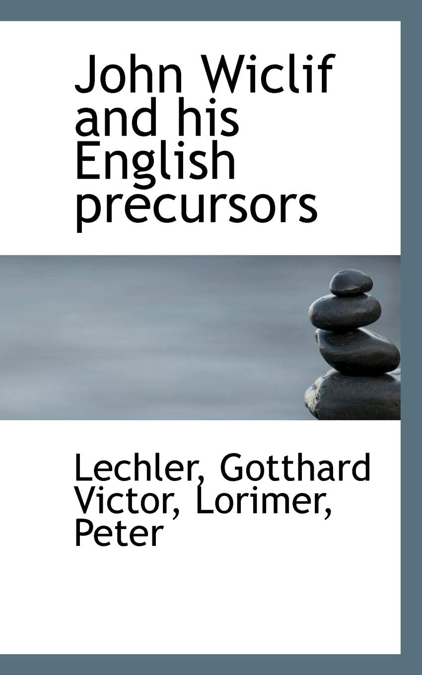 John Wiclif and His English Precursors Politics & History