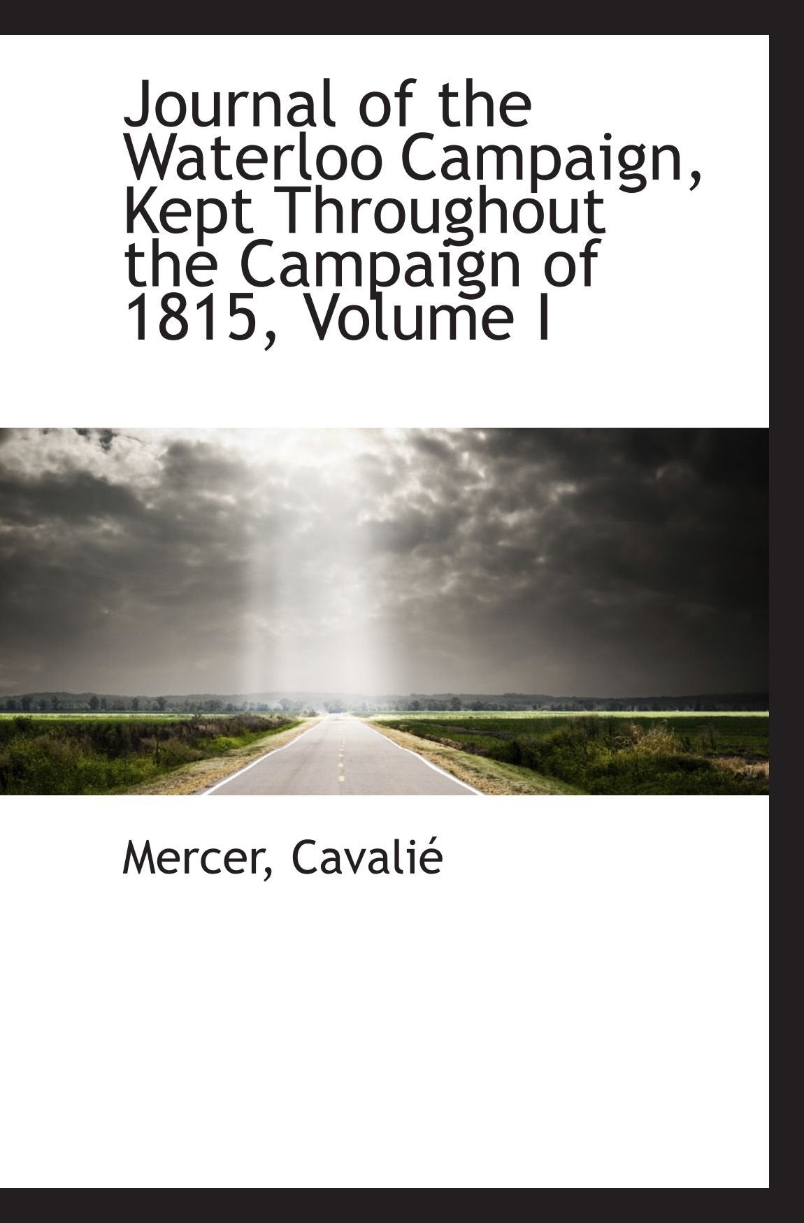 Journal of the Waterloo Campaign, Kept Throughout the Campaign of 1815, Volume I Politics & History