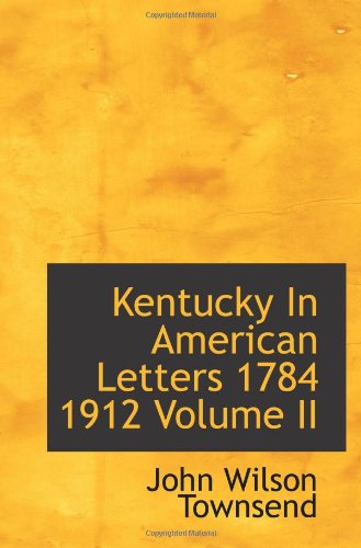 Kentucky In American Letters 1784 1912 Volume II Politics & History
