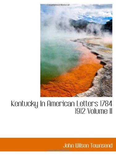 Kentucky In American Letters 1784 1912 Volume II Politics & History