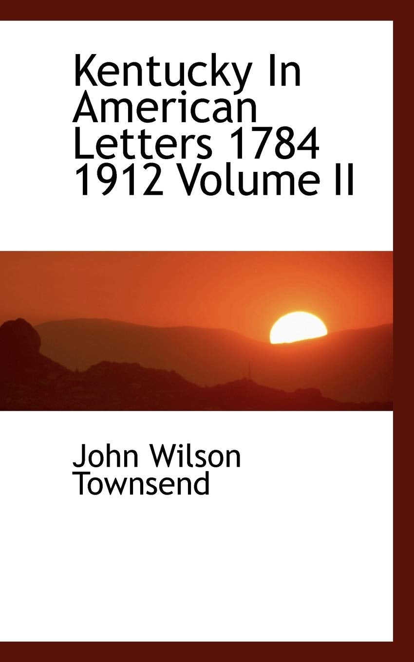 Kentucky in American Letters 1784 1912 Volume II Politics & History