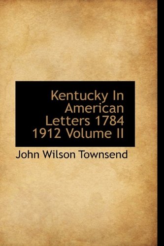 Kentucky in American Letters 1784 1912 Volume II Politics & History
