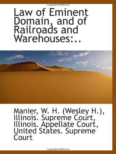 Law of Eminent Domain, and of Railroads and Warehouses:.. Politics & History