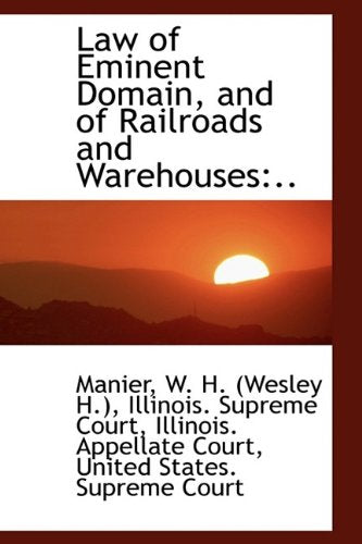 Law of Eminent Domain, and of Railroads and Warehouses Politics & History