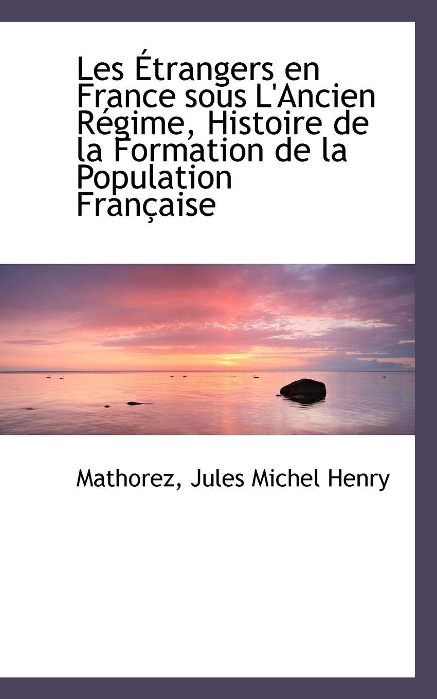 Les Etrangers En France Sous L'Ancien Regime, Histoire de La Formation de La Population Francaise Politics & History
