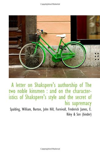 A letter on Shakspere's authorship of The two noble kinsmen : and on the characteristics of Shaksper Politics & History