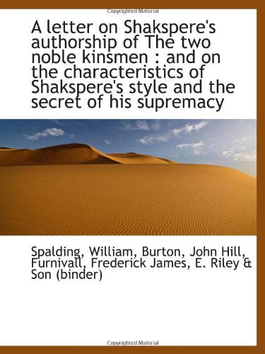 A letter on Shakspere's authorship of The two noble kinsmen : and on the characteristics of Shaksper Politics & History