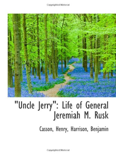 "Uncle Jerry": Life of General Jeremiah M. Rusk Politics & History