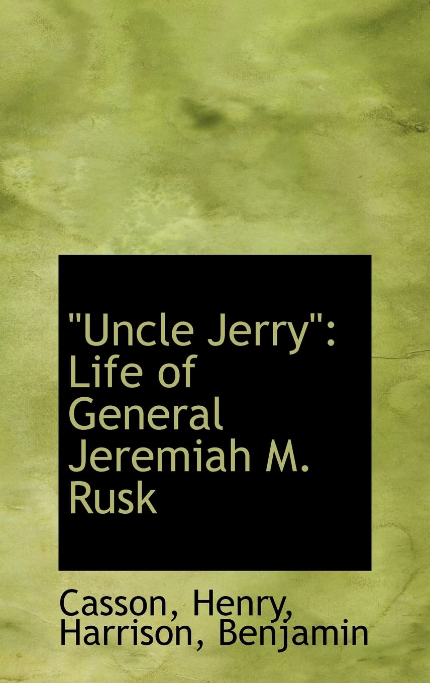 Uncle Jerry: Life of General Jeremiah M. Rusk Memories