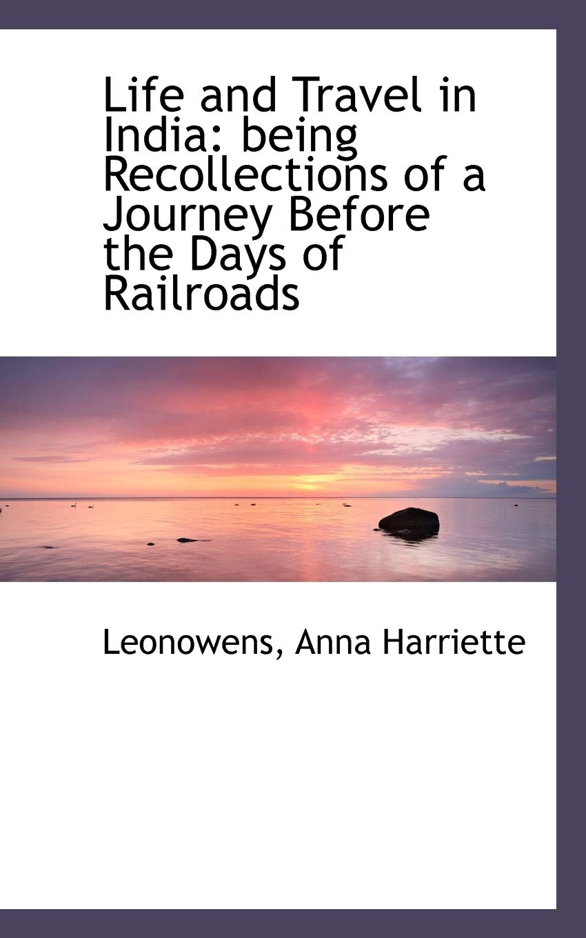 Life and Travel in India: Being Recollections of a Journey Before the Days of Railroads Leisure, Home & Garden