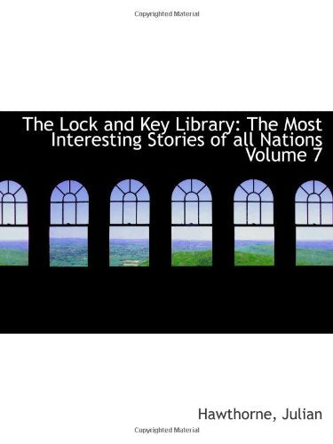 The Lock and Key Library: The Most Interesting Stories of all Nations Volume 7 Politics & History