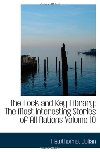 The Lock and Key Library: The Most Interesting Stories of All Nations Volume 10 Politics & History