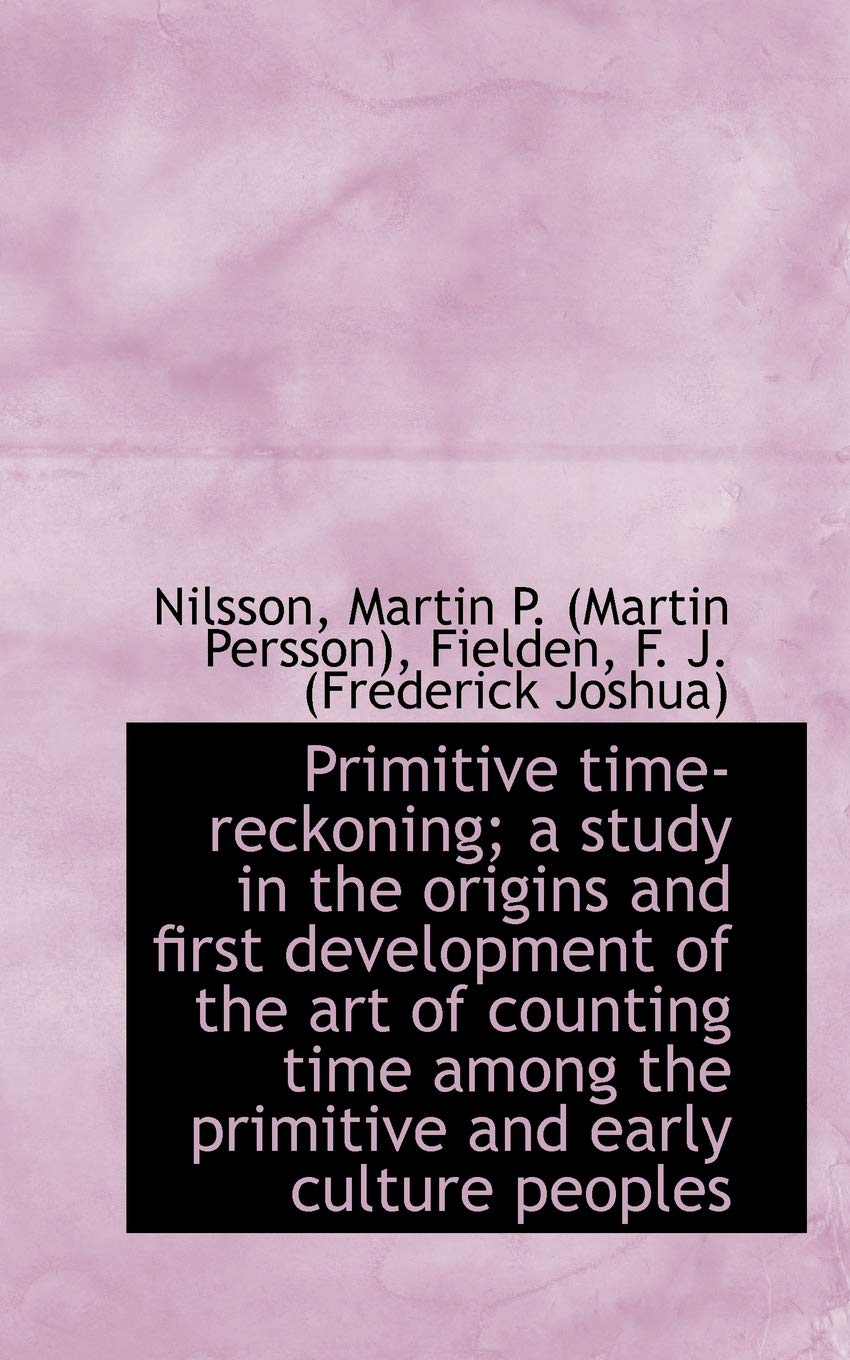 Primitive Time-Reckoning; A Study in the Origins and First Development of the Art of Counting Time a Film, Art & Culture