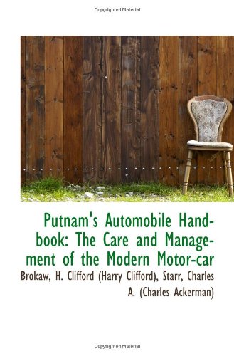 Putnam's Automobile Handbook: The Care and Management of the Modern Motor-car Politics & History