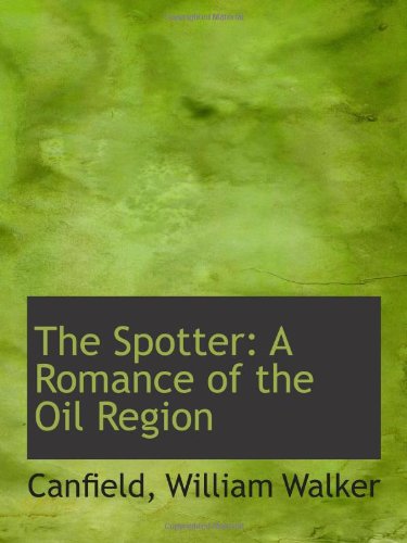 The Spotter: A Romance of the Oil Region Politics & History