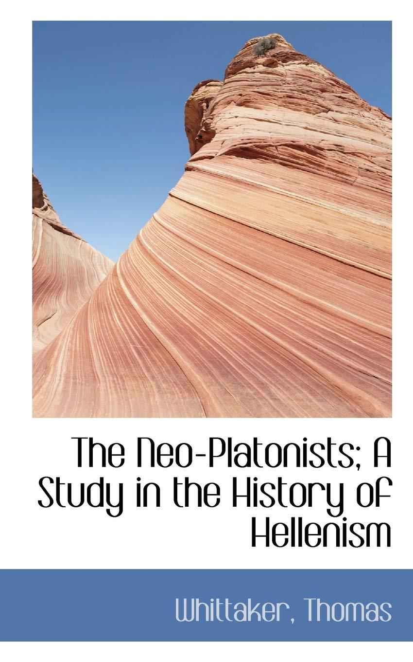 The Neo-Platonists; A Study in the History of Hellenism book