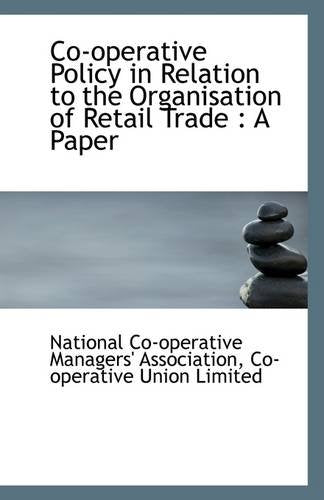 Co-Operative Policy in Relation to the Organisation of Retail Trade: A Paper Politics & History