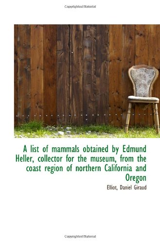 A list of mammals obtained by Edmund Heller, collector for the museum, from the coast region of nort Politics & History