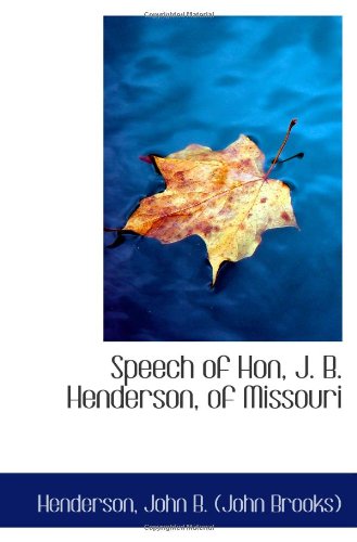 Speech of Hon, J. B. Henderson, of Missouri Politics & History