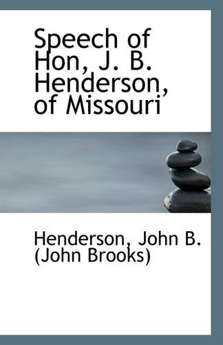 Speech of Hon, J. B. Henderson, of Missouri Politics & History