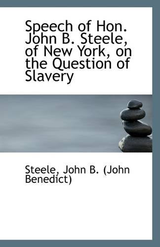 Speech of Hon. John B. Steele, of New York, on the Question of Slavery Politics & History