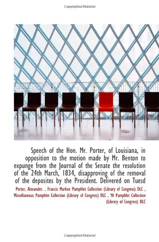 Speech of the Hon. Mr. Porter, of Louisiana, in opposition to the motion made by Mr. Benton to expun Politics & History