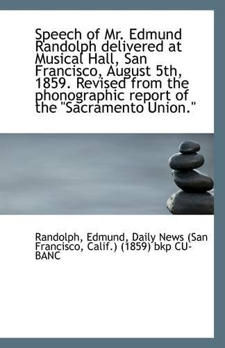Speech of Mr. Edmund Randolph Delivered at Musical Hall, San Francisco, August 5th, 1859. Revised Fr Books