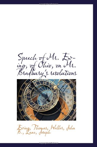 Speech of Mr. Ewing, of Ohio, on Mr. Bradbury's resolutions Politics & History